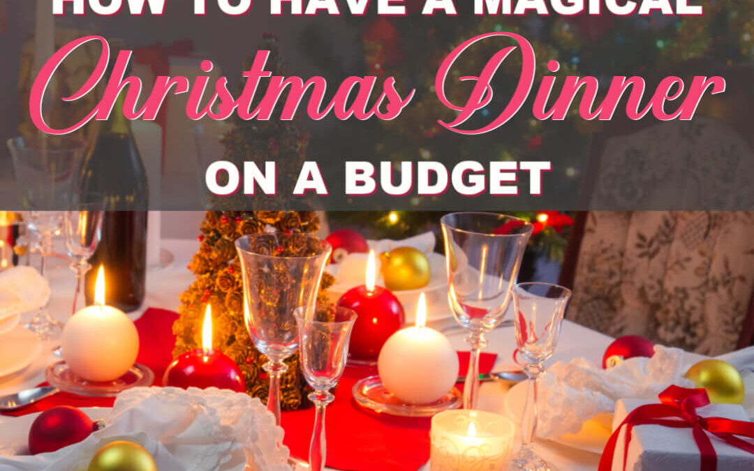 How To Have A Magical Christmas Dinner On A Budget