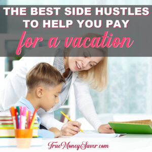 The Best Side Hustles To Help You Pay For A Vacation