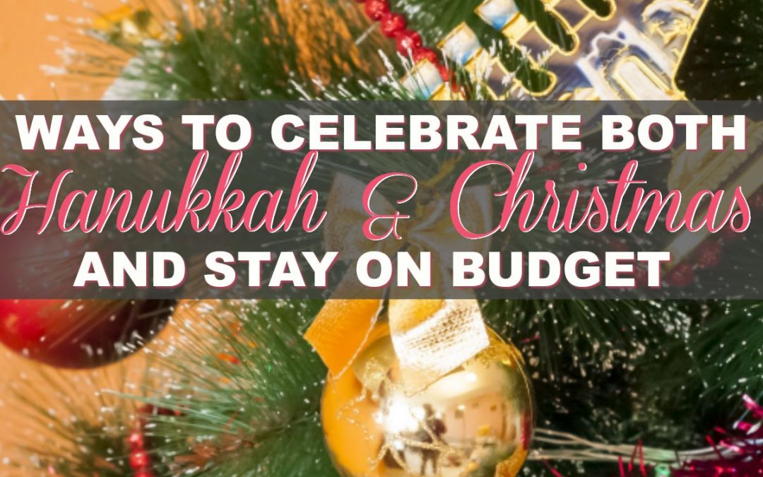 How to Celebrate both Hanukkah and Christmas without Blowing Your Budget