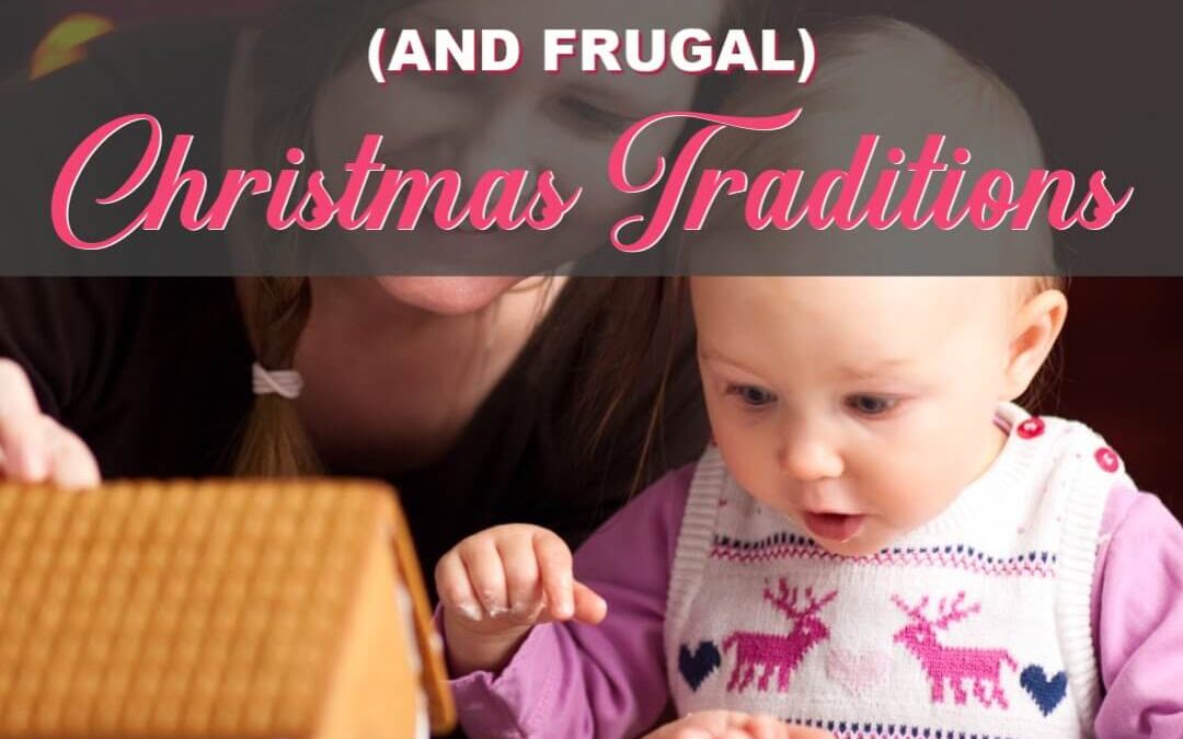 The Best Meaningful, Magical (& Frugal) Christmas Family Traditions To Love