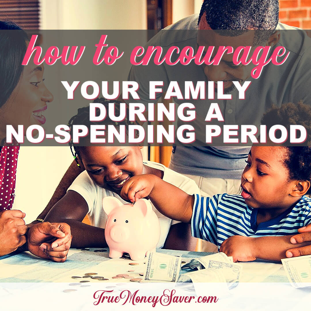 How To Encourage Your Family During A No-Spending Period
