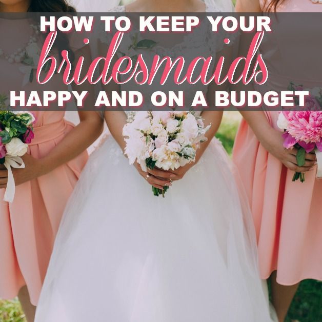 How To Keep Your Bridesmaids Happy And On A Budget