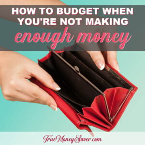 How To Budget When You're Not Making Enough Money