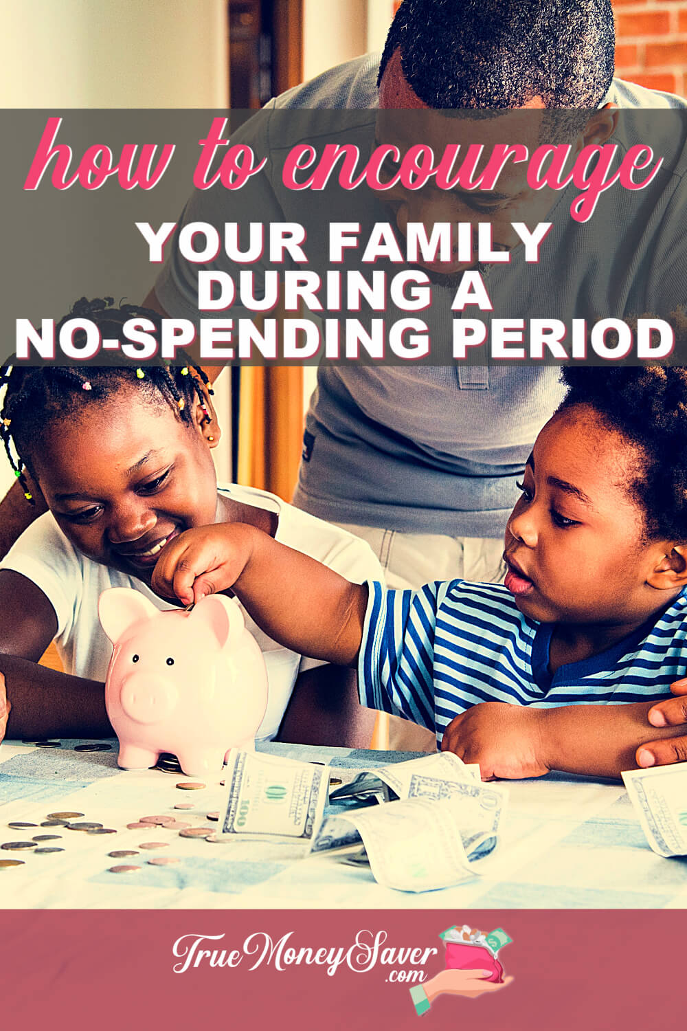 How To Encourage Your Family During A No-Spending Period