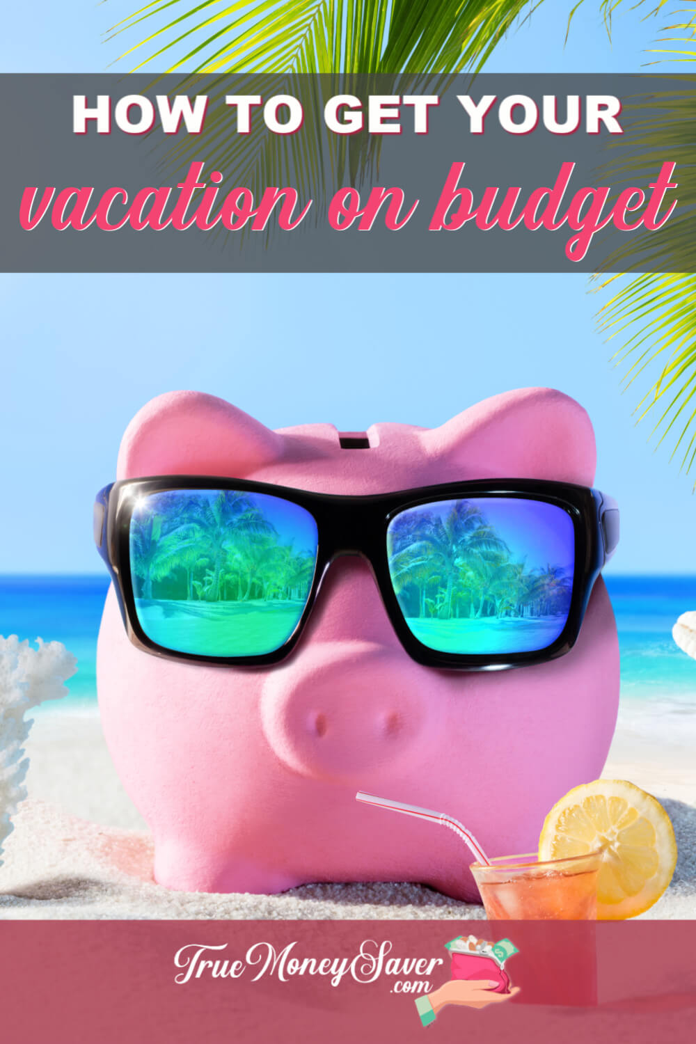 How To Get Your Dream Vacation On Budget This Year