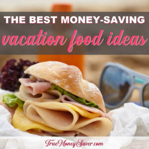 The Best Vacation Food Ideas To Save You More Money