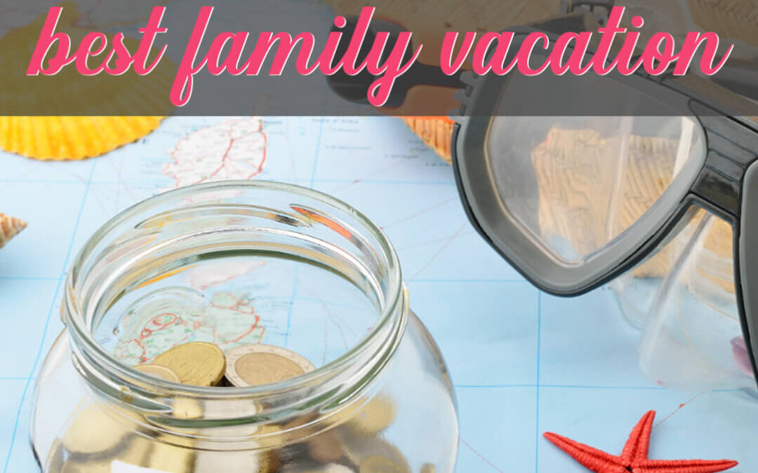 How To Budget For The Best Family Vacation