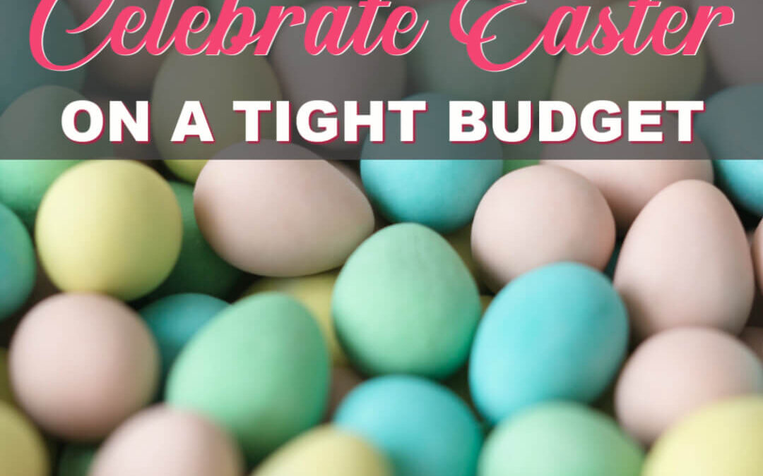How To Celebrate Easter On A Tight Budget