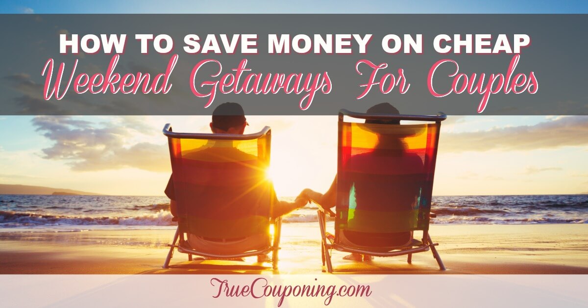 how-to-save-money-on-cheap-weekend-getaways-for-couples