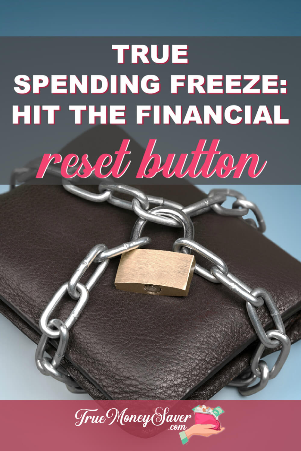 Reset Your Finances During This Month And Potentially Save $1,000 During The True Spending Freeze Challenge!