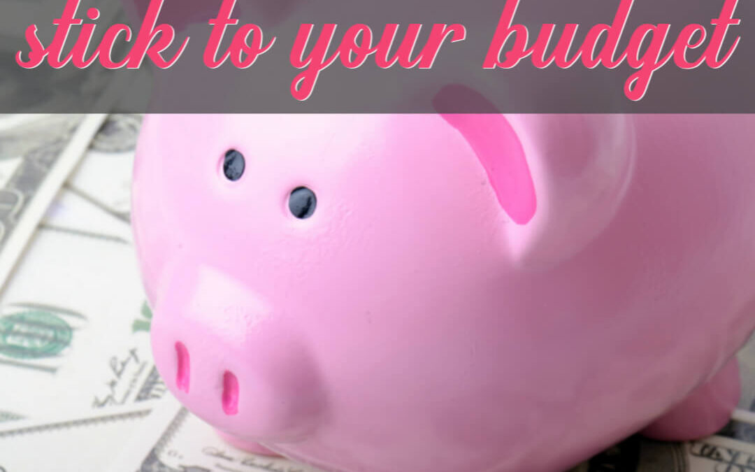 How To Stick To Your Budget
