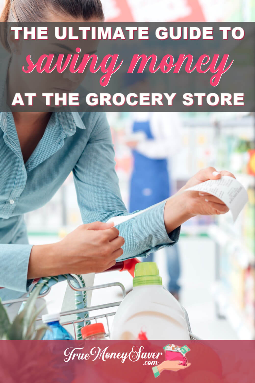 The Ultimate Guide To Saving Money At The Grocery Store