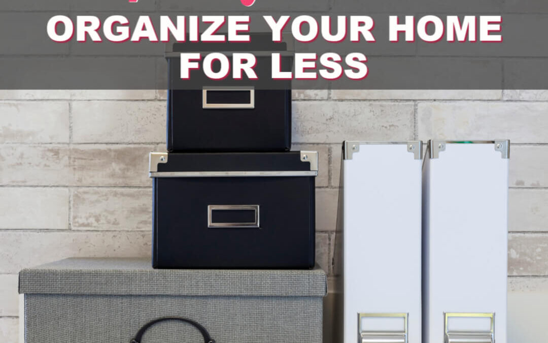 Cheap Organization (Organize Your Home For Less)