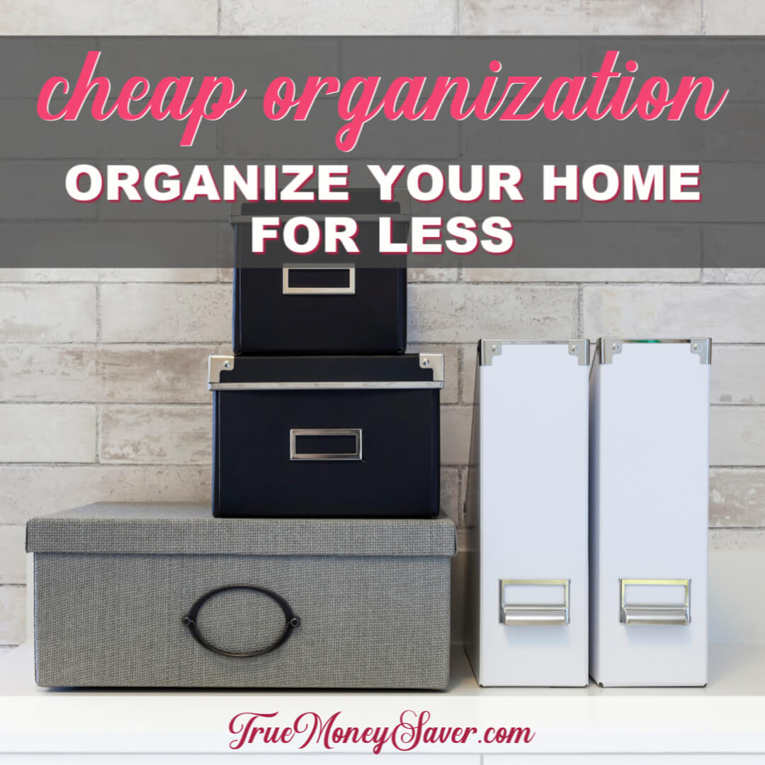 Cheap Organization (Organize Your Home For Less)