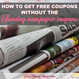 How To Get FREE Coupons Without The Sunday Newspaper Coupons