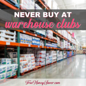 10 Items You Should NEVER Buy At The Warehouse Clubs (Costco, Sam’s & BJ’s)