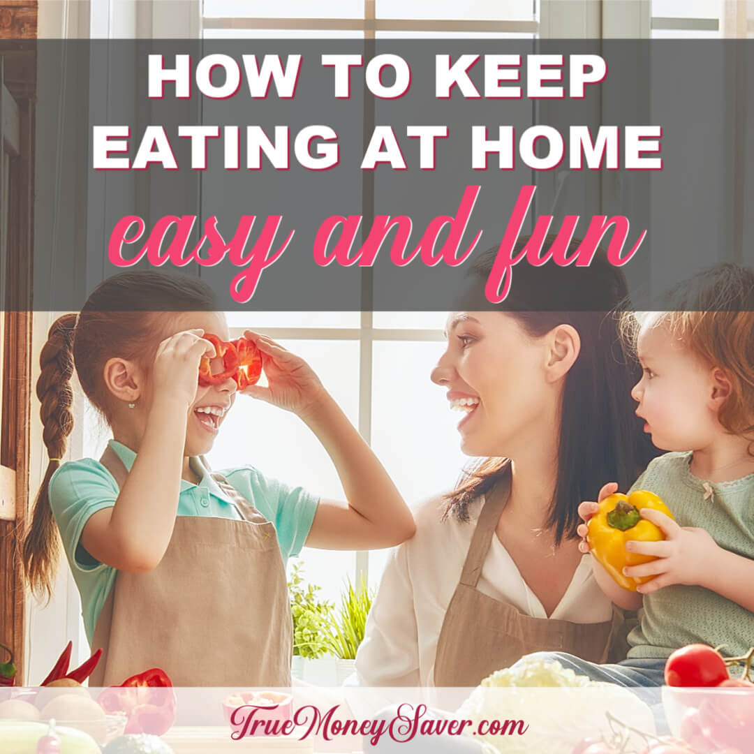 How To Keep Eating In At Home Easy & Fun