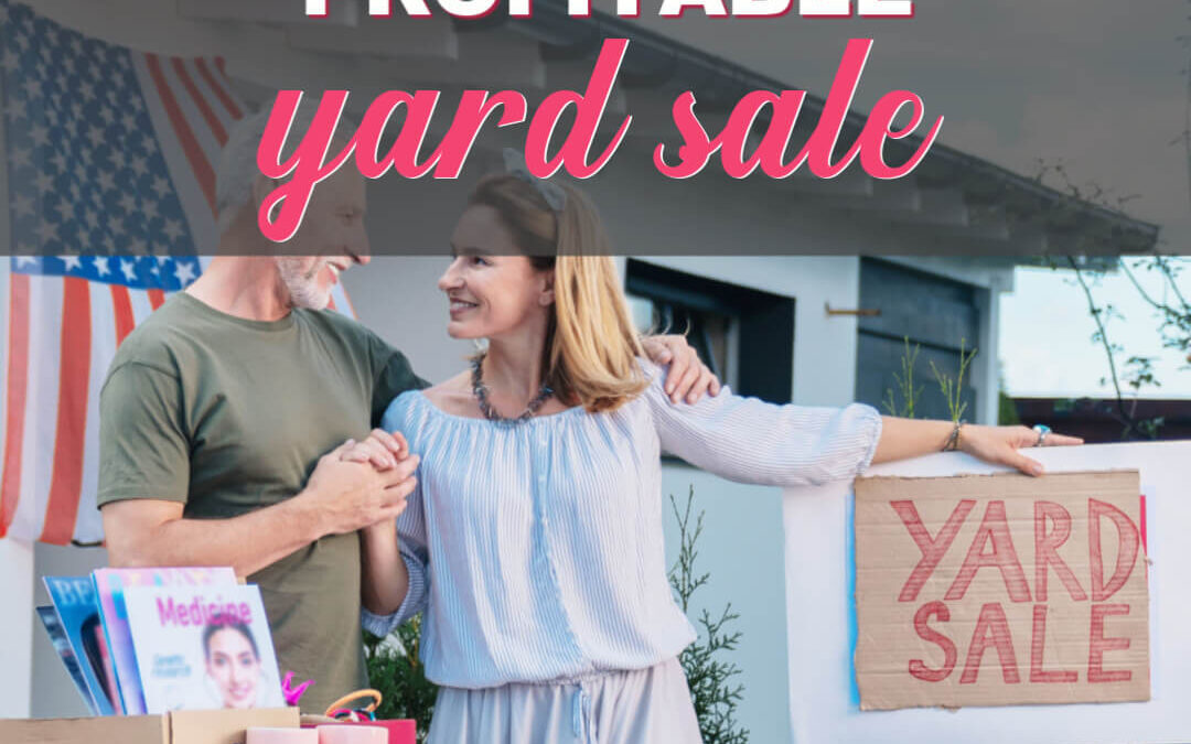 How To Have A Profitable Yard Sale This Year