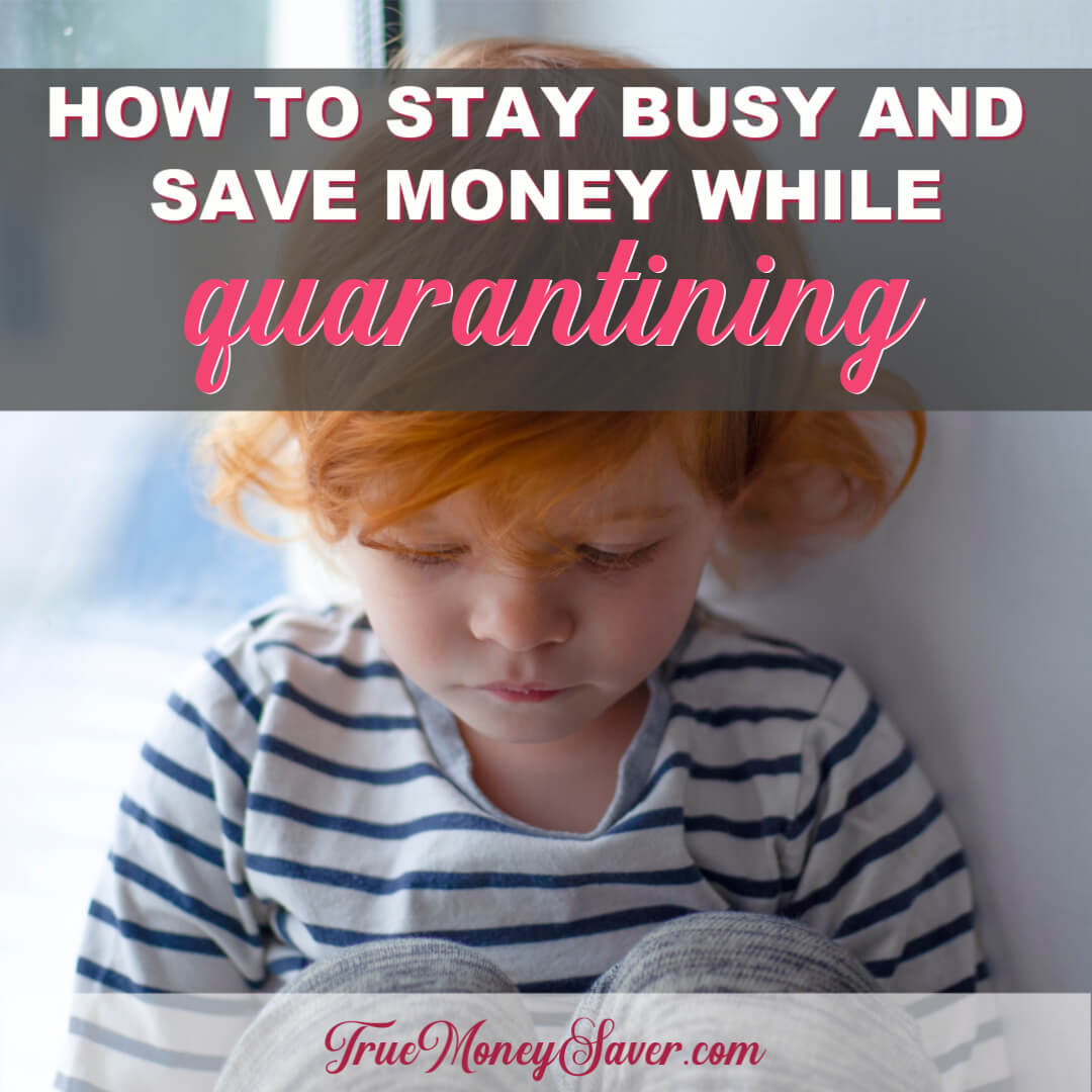 How To Stay Busy And Save Money While Quarantining