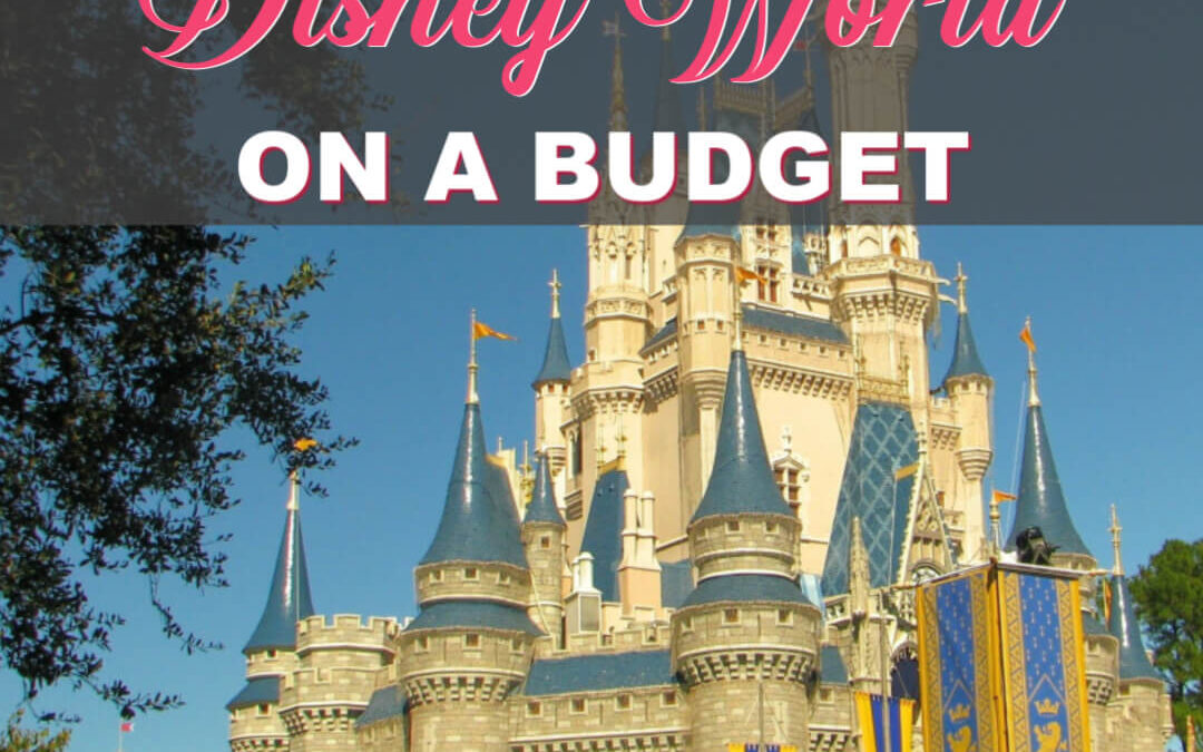 How To Have A Magical Disney World Vacation While Sticking To A Budget