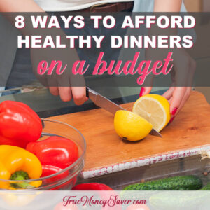 8 Affordable Ways To Plan A Healthy Dinner