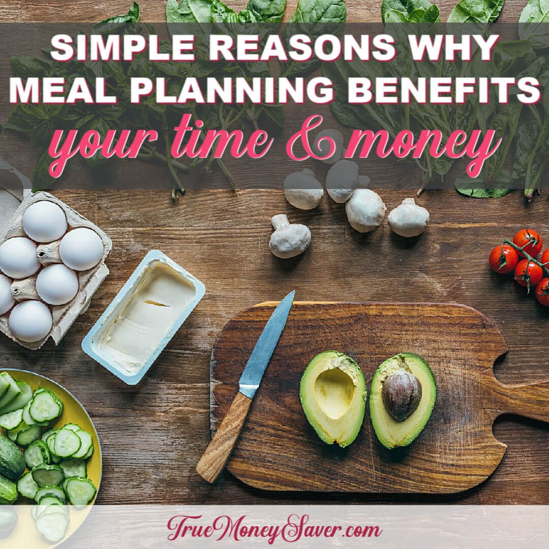 Simple Reasons Why Meal Planning Benefits Your Time & Money