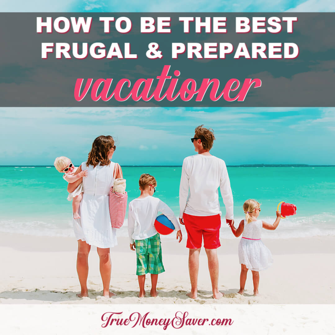 How To Be The Best Prepared & Frugal Vacationer This Year