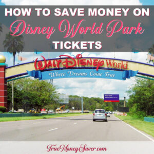 How To Save Money On Disney World & Disney Magic Kingdom Tickets