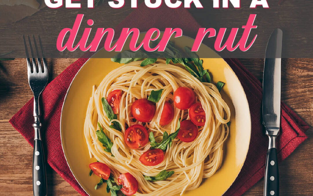 How To Not Get Stuck In A Dinner Rut