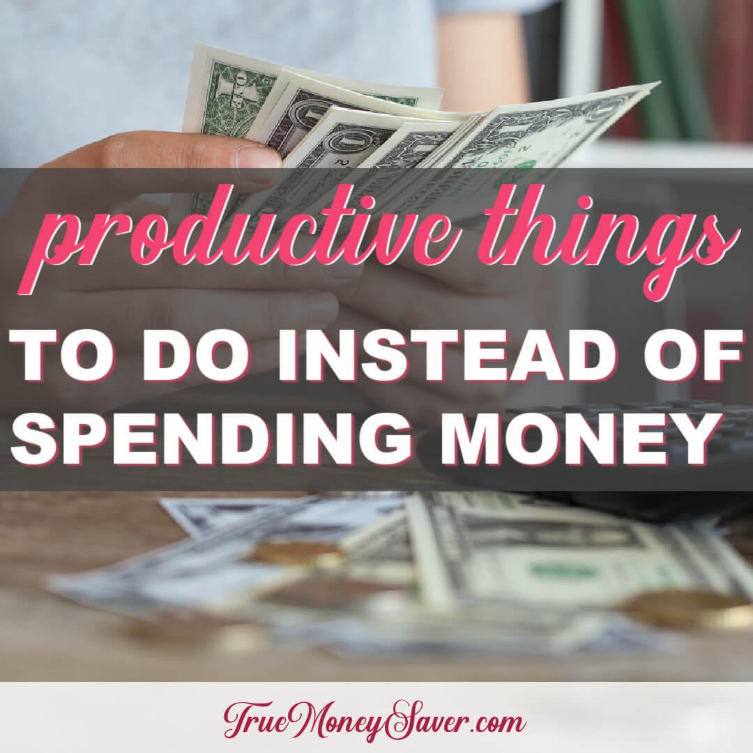 6 Productive Things To Do Instead Of Spending Money
